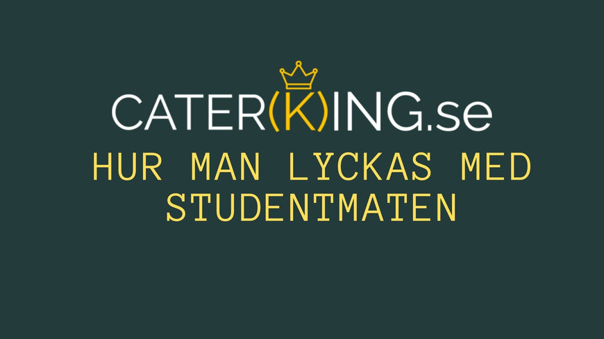 Hur man lyckas med studentmaten - Student Catering Malmö